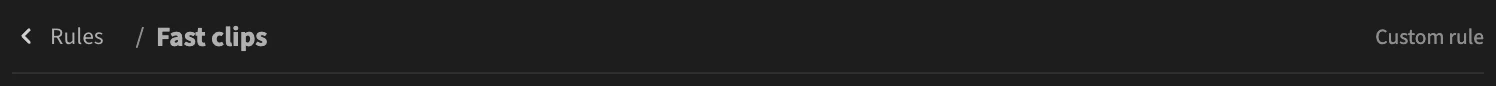 The editor header: a Rules back button, the rule name Fast clips, and Custom rule at the right