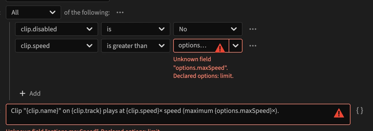 The same problem under the value of the condition, in red: Unknown field options.maxSpeed. Declared options: limit.