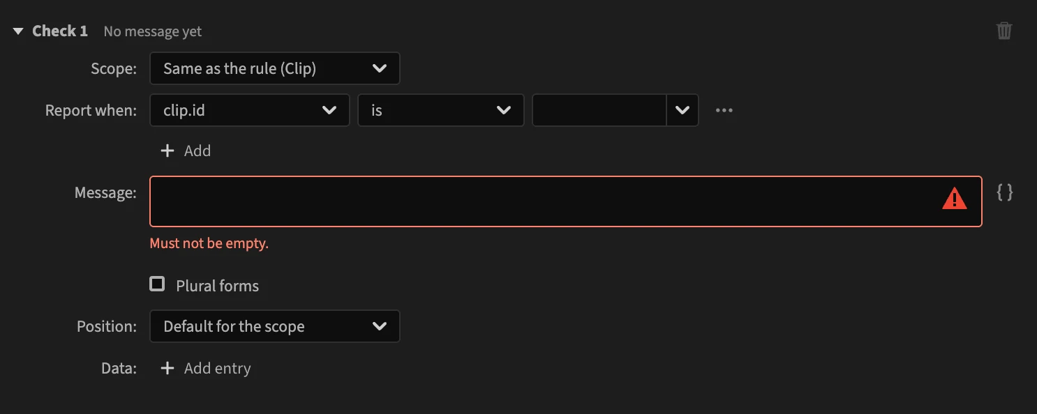 A new Check 1 with Scope Same as the rule (Clip), a condition clip.id is (empty), an empty Message marked Must not be empty, Position and Data